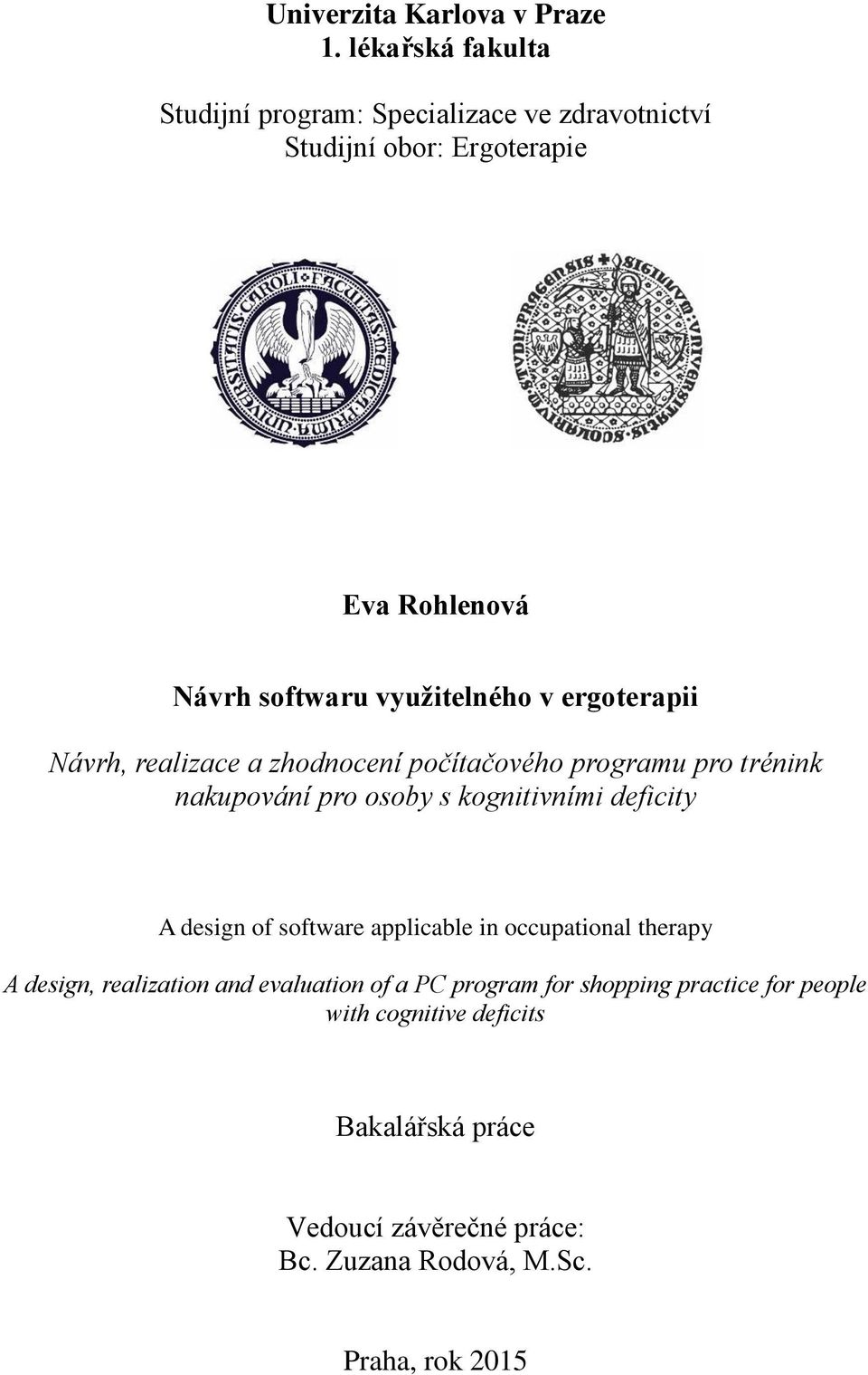 v ergoterapii Návrh, realizace a zhodnocení počítačového programu pro trénink nakupování pro osoby s kognitivními deficity A design
