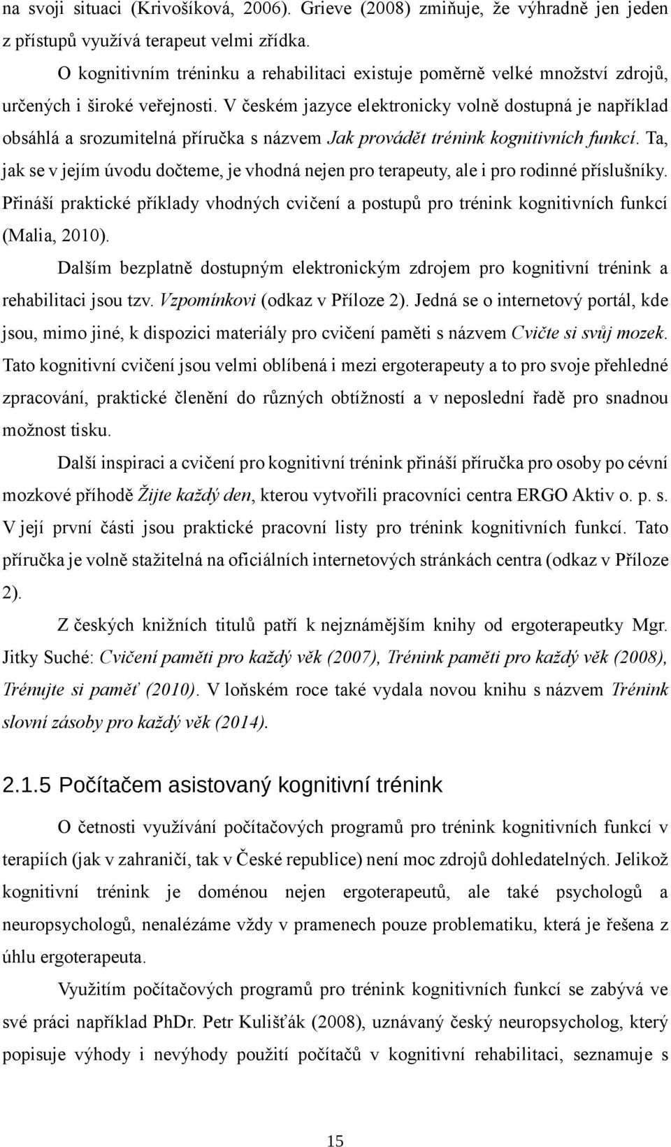 V českém jazyce elektronicky volně dostupná je například obsáhlá a srozumitelná příručka s názvem Jak provádět trénink kognitivních funkcí.