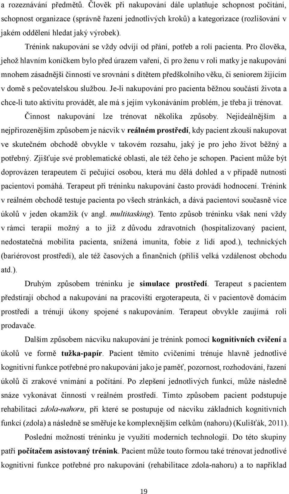 Trénink nakupování se vždy odvíjí od přání, potřeb a rolí pacienta.