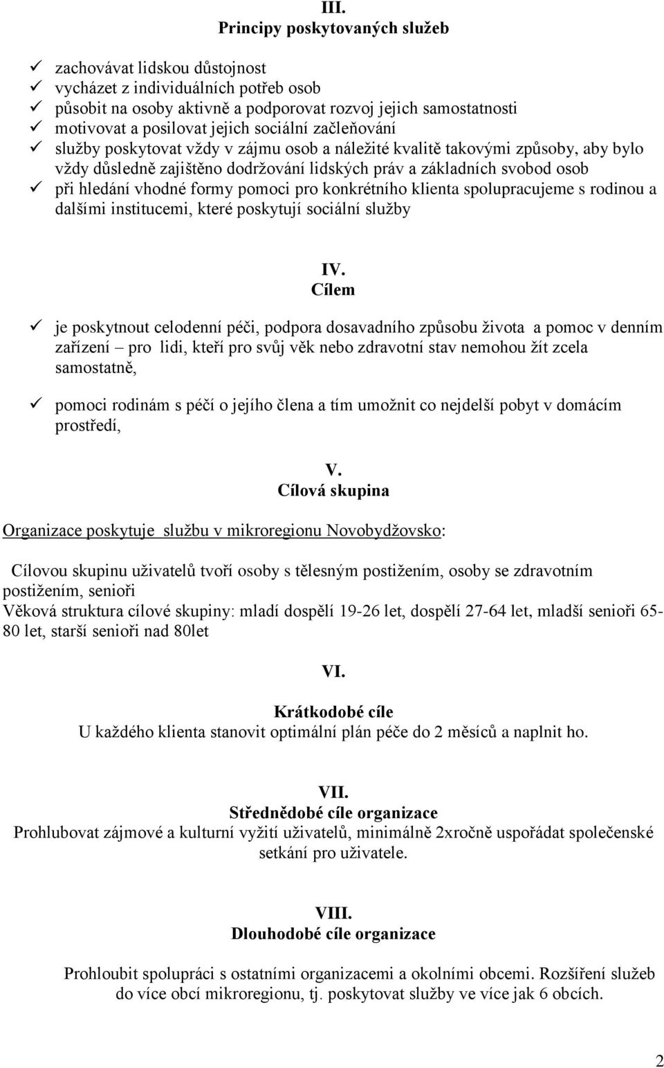 formy pomoci pro konkrétního klienta spolupracujeme s rodinou a dalšími institucemi, které poskytují sociální služby IV.