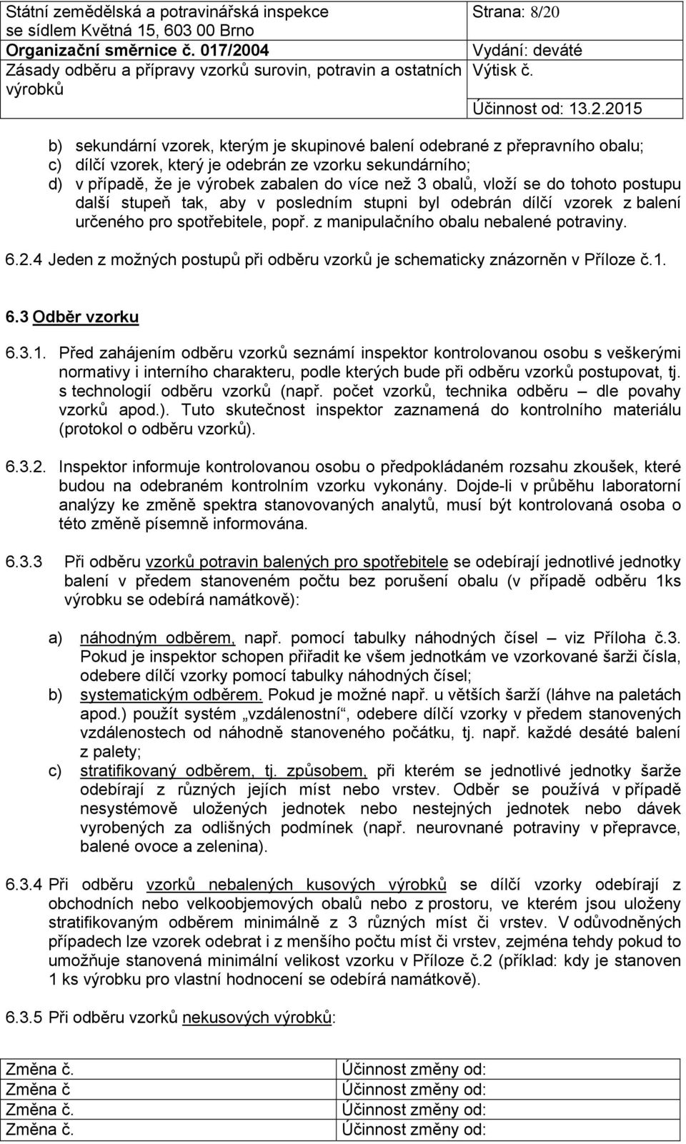 4 Jeden z možných postupů při odběru vzorků je schematicky znázorněn v Příloze č.1.