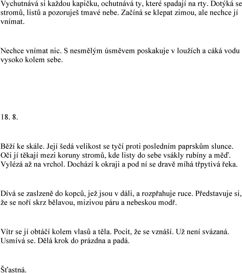 Oči jí těkají mezi koruny stromů, kde listy do sebe vsákly rubíny a měď. Vylézá až na vrchol. Dochází k okraji a pod ní se dravě míhá třpytivá řeka.