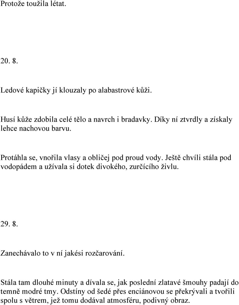 Ještě chvíli stála pod vodopádem a užívala si dotek divokého, zurčícího živlu. 29. 8. Zanechávalo to v ní jakési rozčarování.