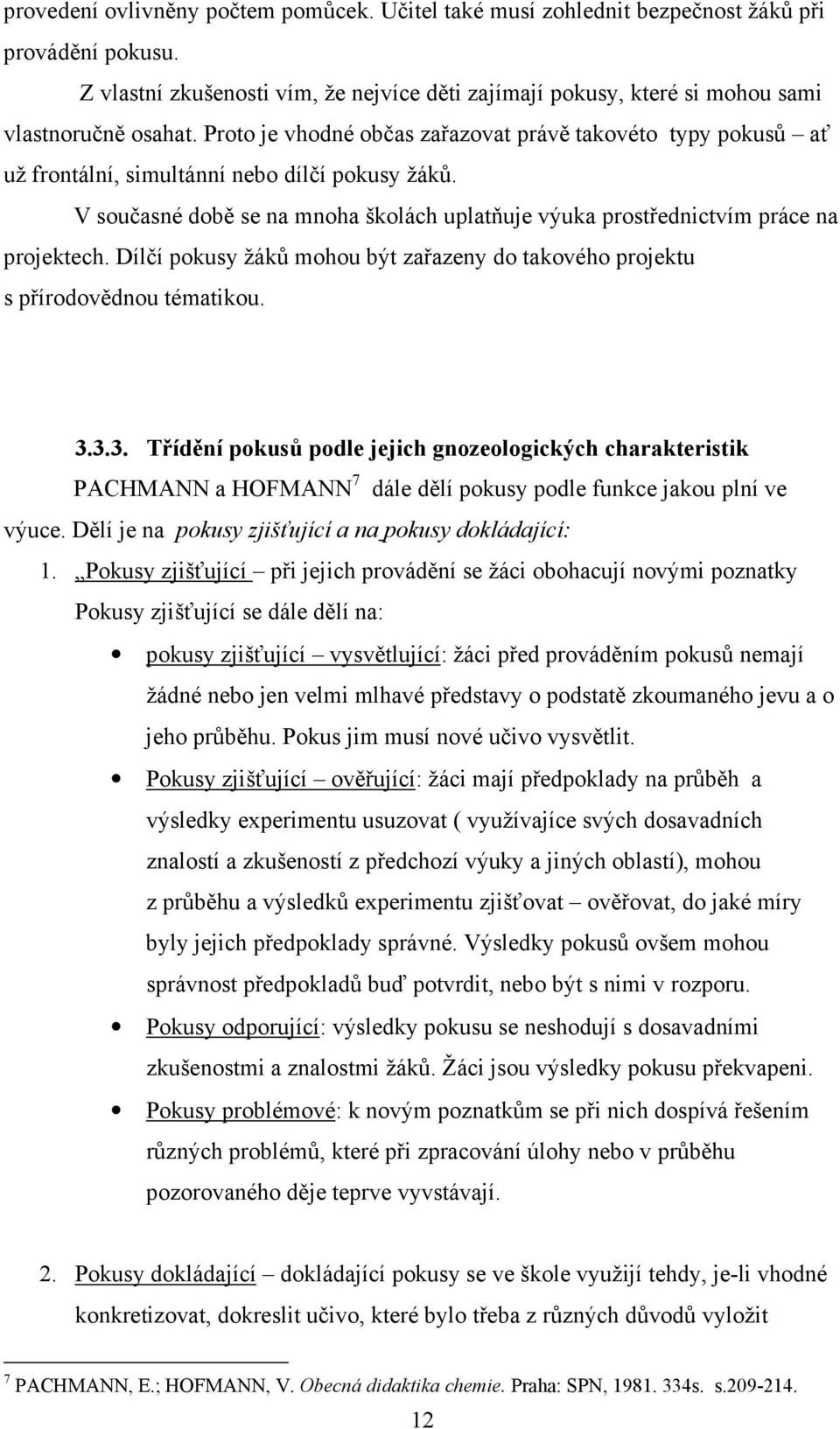 Dílčí pokusy žáků mohou být zařazeny do takového projektu s přírodovědnou tématikou. 3.