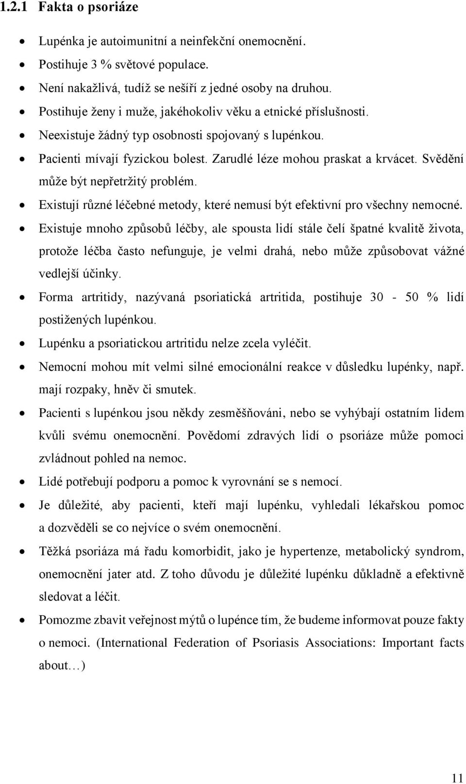 Svědění může být nepřetržitý problém. Existují různé léčebné metody, které nemusí být efektivní pro všechny nemocné.