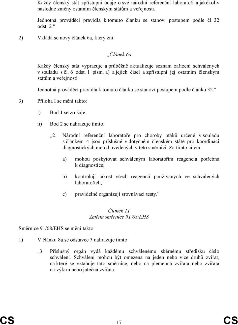 2) Vkládá se nový článek 6a, který zní: Článek 6a Každý členský stát vypracuje a průběžně aktualizuje seznam zařízení schválených v souladu s čl. 6 odst. 1 písm.