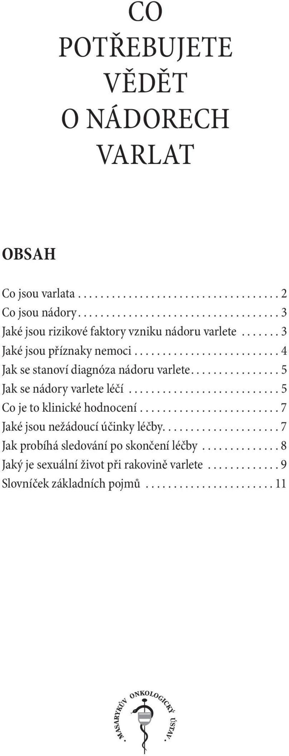 ........................ 4 Jak se stanoví diagnóza nádoru varlete............... 5 Jak se nádory varlete léčí.......................... 5 Co je to klinické hodnocení.