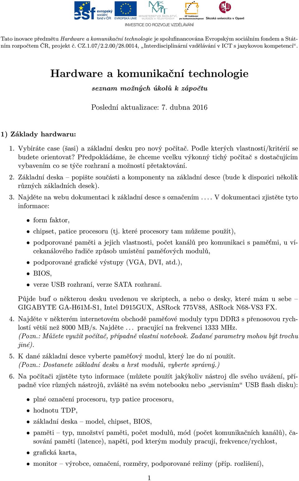 Vybíráte case (šasi) a základní desku pro nový počítač. Podle kterých vlastností/kritérií se budete orientovat?
