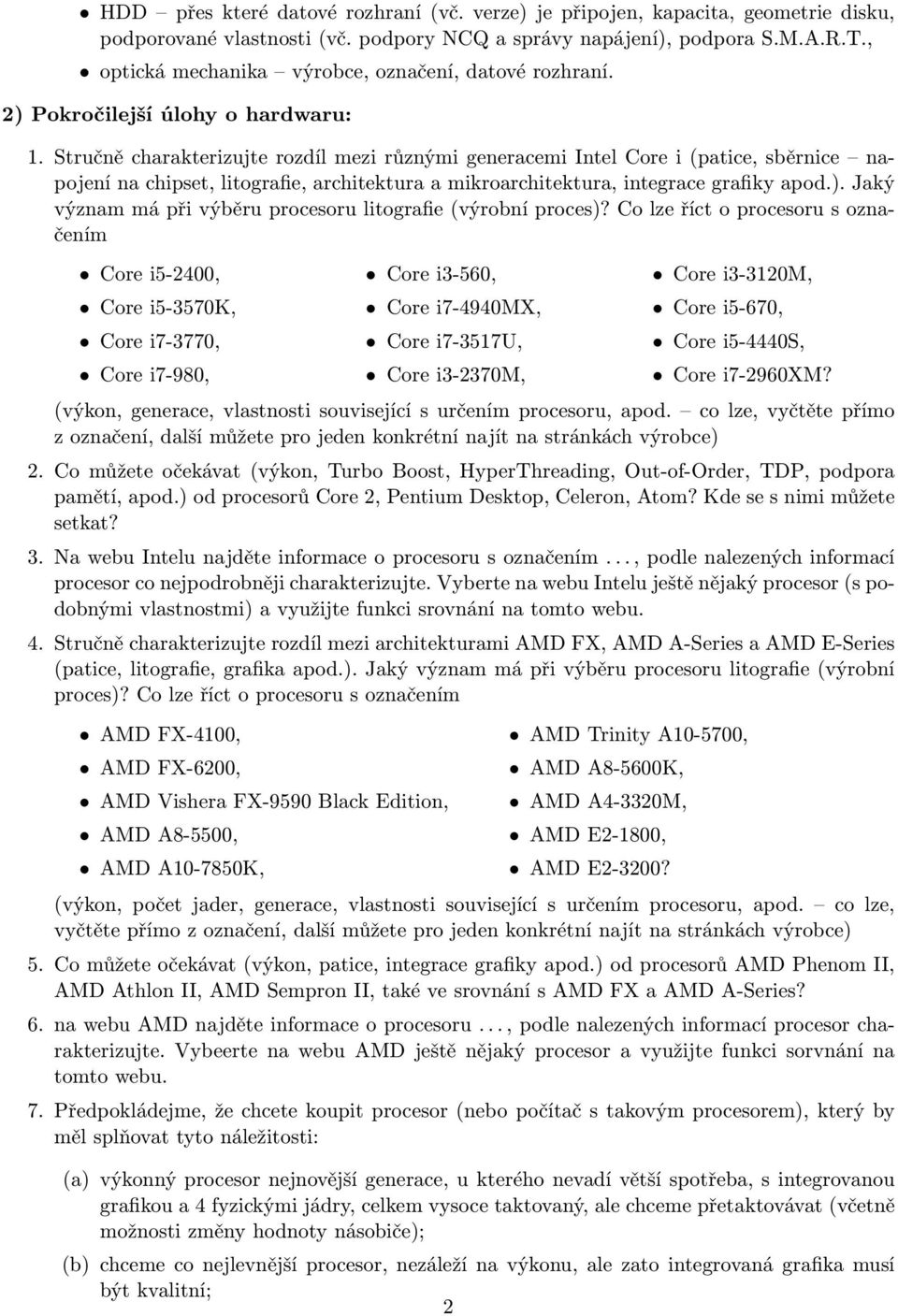 Stručně charakterizujte rozdíl mezi různými generacemi Intel Core i (patice, sběrnice napojení na chipset, litografie, architektura a mikroarchitektura, integrace grafiky apod.).
