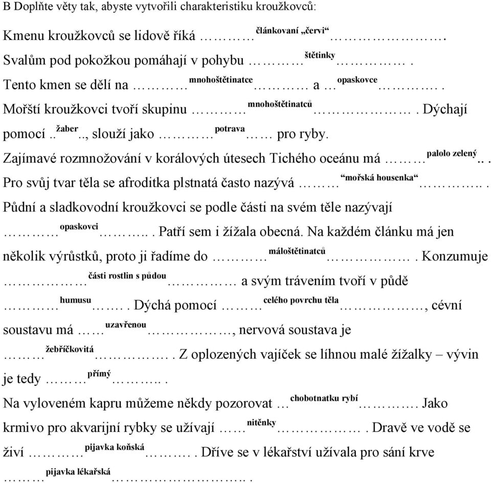 Zajímavé rozmnožování v korálových útesech Tichého oceánu má palolo zelený... Pro svůj tvar těla se afroditka plstnatá často nazývá mořská housenka.