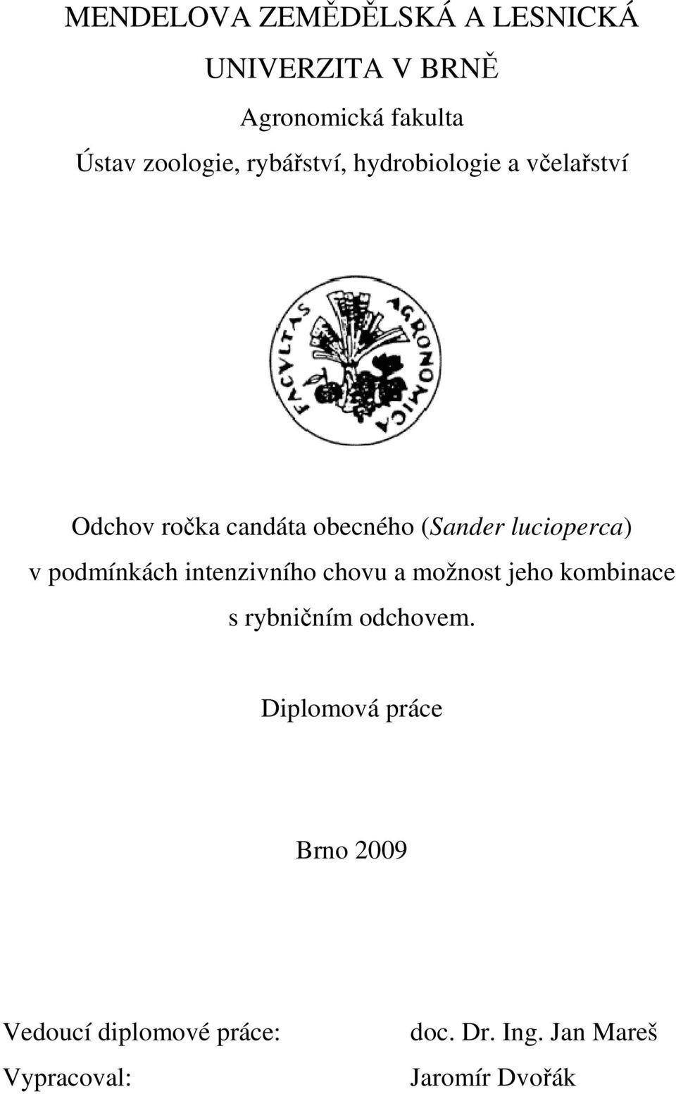v podmínkách intenzivního chovu a možnost jeho kombinace s rybničním odchovem.