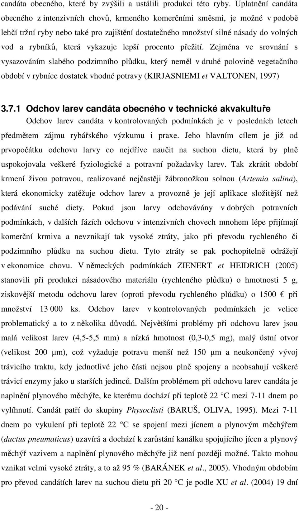 která vykazuje lepší procento přežití.