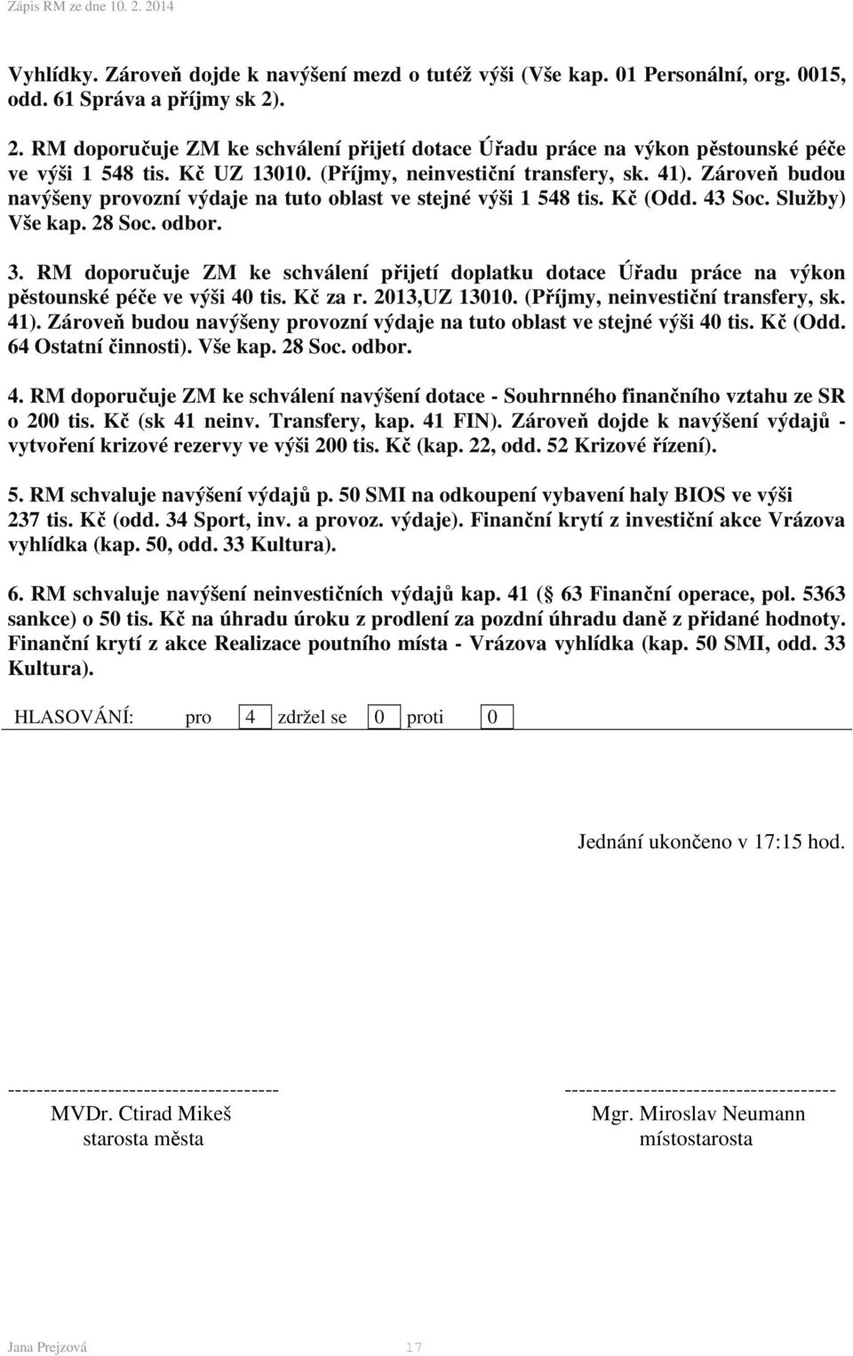 Zároveň budou navýšeny provozní výdaje na tuto oblast ve stejné výši 1 548 tis. Kč (Odd. 43 Soc. Služby) Vše kap. 28 Soc. odbor. 3.