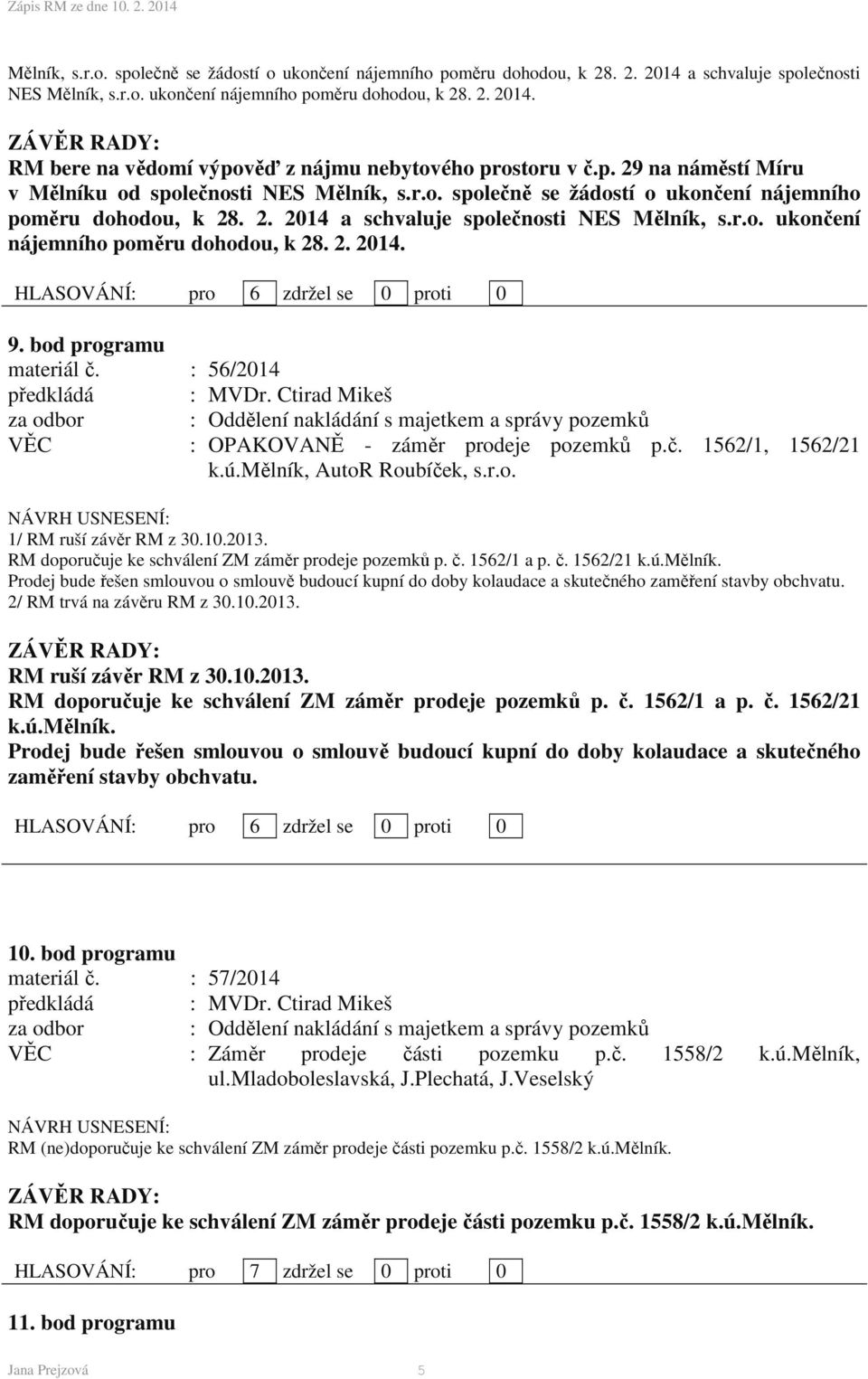 bod programu materiál č. : 56/2014 : OPAKOVANĚ - záměr prodeje pozemků p.č. 1562/1, 1562/21 k.ú.mělník, AutoR Roubíček, s.r.o. 1/ RM ruší závěr RM z 30.10.2013.