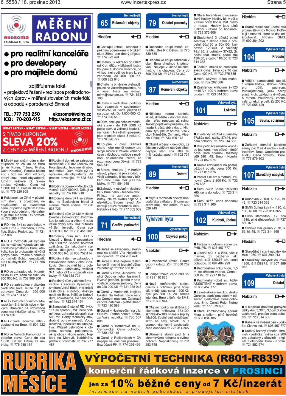 Parcela kolem 400-500 m2, dům od 2+1, dobrý stav, ihned obyvatelný, funkční veškeré IS, rekonstrukce výhodou. Cena kol 1.500 000 Kč. Prosím RK nevolat.