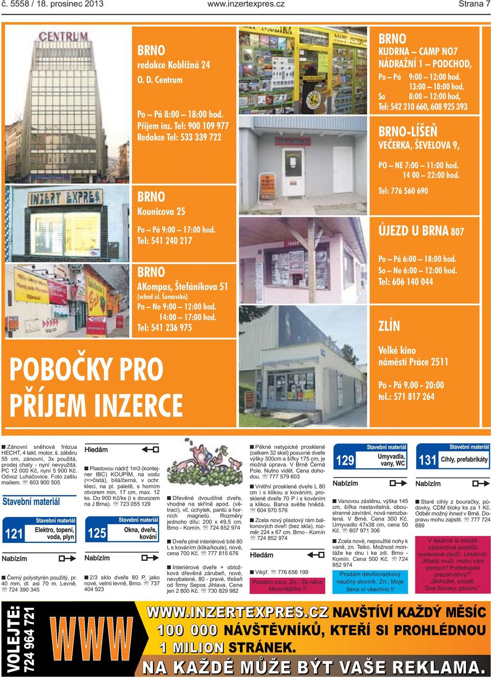 Tel: 541 236 975 PŘÍJEM INZERCE BRNO KUDRNA CAMP NO7 NÁDRAŽNÍ 1 PODCHOD, Po Pá 9:00 12:00 hod. 13:00 18:00 hod.