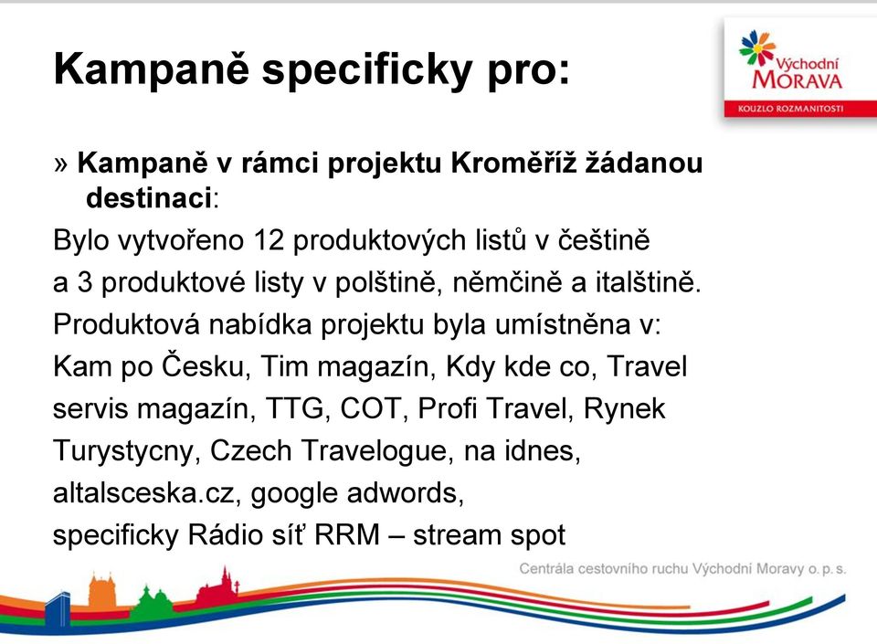 Produktová nabídka projektu byla umístněna v: Kam po Česku, Tim magazín, Kdy kde co, Travel servis