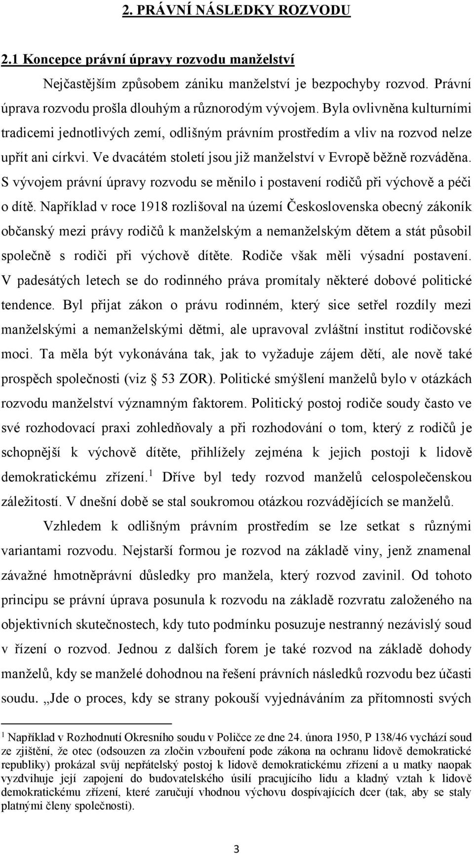 S vývojem právní úpravy rozvodu se měnilo i postavení rodičů při výchově a péči o dítě.