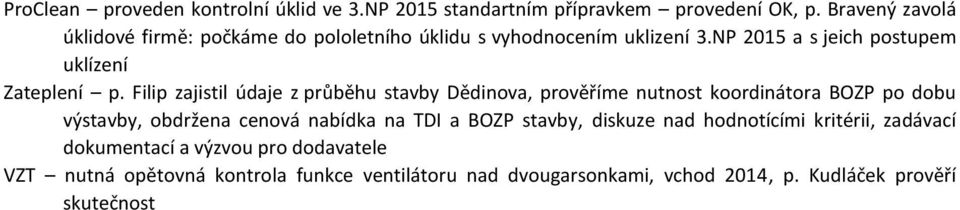 Filip zajistil údaje z průběhu stavby Dědinova, prověříme nutnost koordinátora BOZP po dobu výstavby, obdržena cenová nabídka na TDI a BOZP