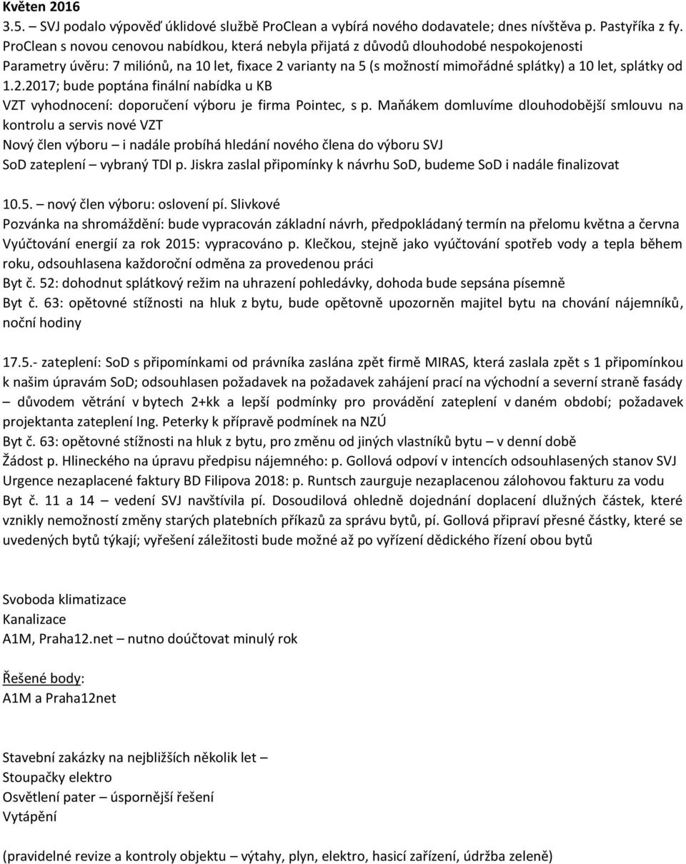 splátky od 1.2.2017; bude poptána finální nabídka u KB VZT vyhodnocení: doporučení výboru je firma Pointec, s p.