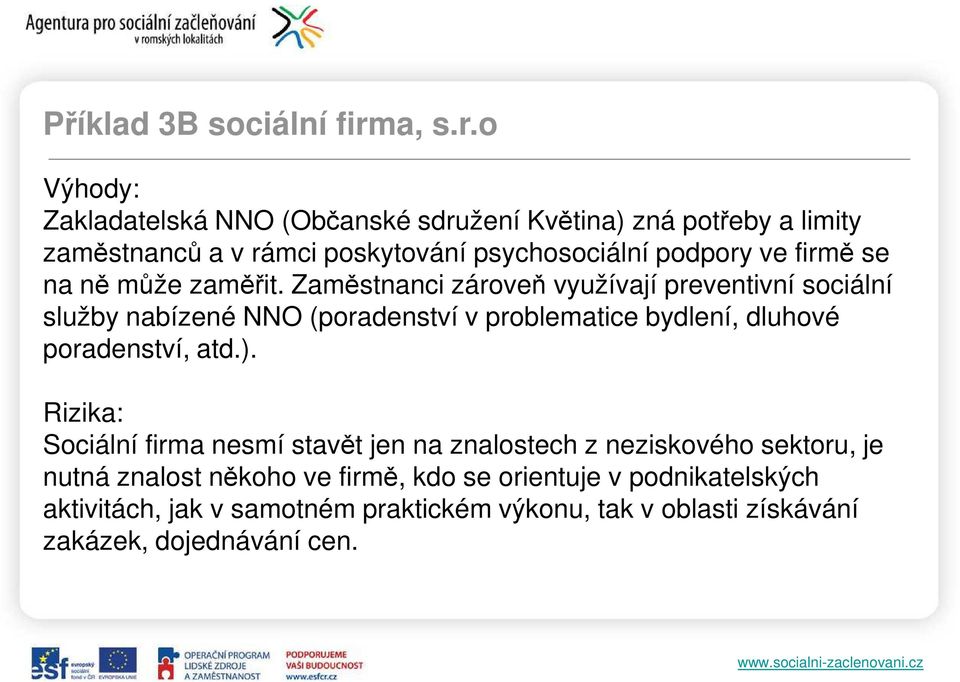 o Výhody: Zakladatelská NNO (Občanské sdružení Květina) zná potřeby a limity zaměstnanců a v rámci poskytování psychosociální podpory ve firmě