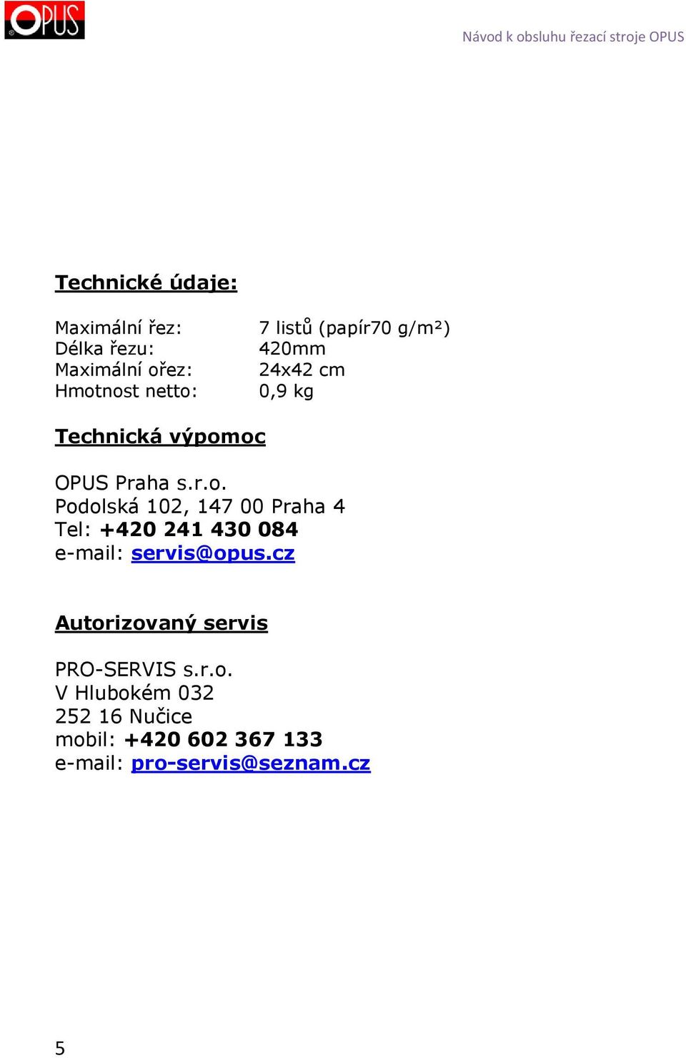 oc OPUS Praha s.r.o. Podolská 102, 147 00 Praha 4 Tel: +420 241 430 084 e-mail: servis@opus.