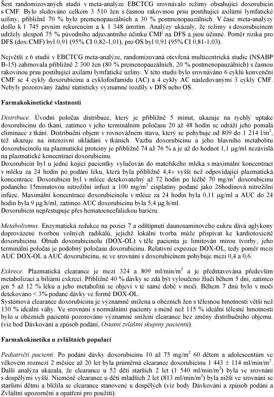 V čase meta-analýzy došlo k 1 745 prvním rekurencím a k 1 348 úmrtím. Analýzy ukázaly, že režimy s doxorubicinem udržely alespoň 75 % původního adjuvantního účinku CMF na DFS a jsou účinné.