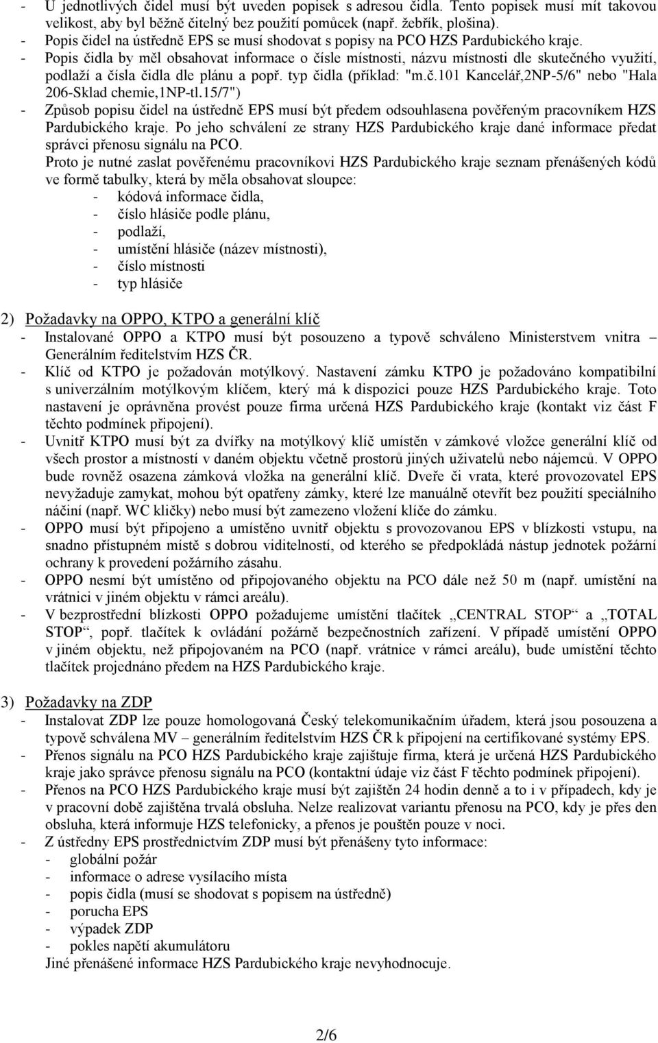 - Popis čidla by měl obsahovat informace o čísle místnosti, názvu místnosti dle skutečného využití, podlaží a čísla čidla dle plánu a popř. typ čidla (příklad: "m.č.101 Kancelář,2NP-5/6" nebo "Hala 206-Sklad chemie,1np-tl.