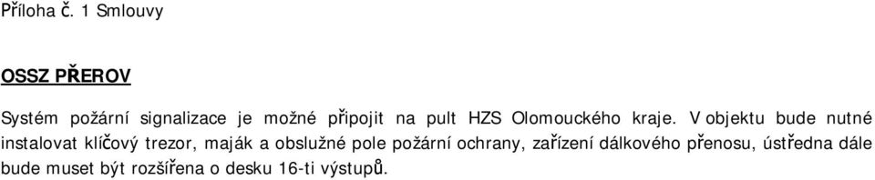 V objektu bude nutné instalovat klí ový trezor, maják a obslužné