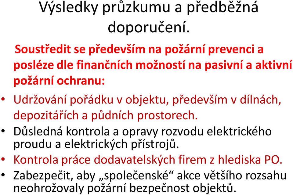 Udržování pořádku v objektu, především v dílnách, depozitářích a půdních prostorech.