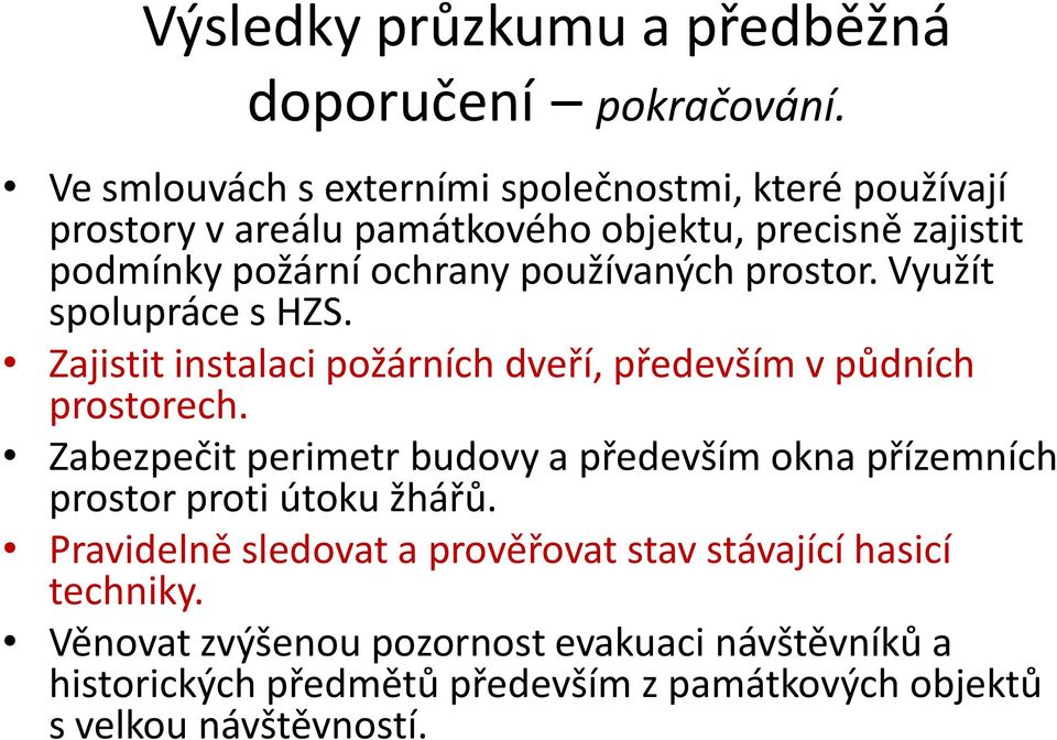 používaných prostor. Využít spolupráce s HZS. Zajistit instalaci požárních dveří, především v půdních prostorech.