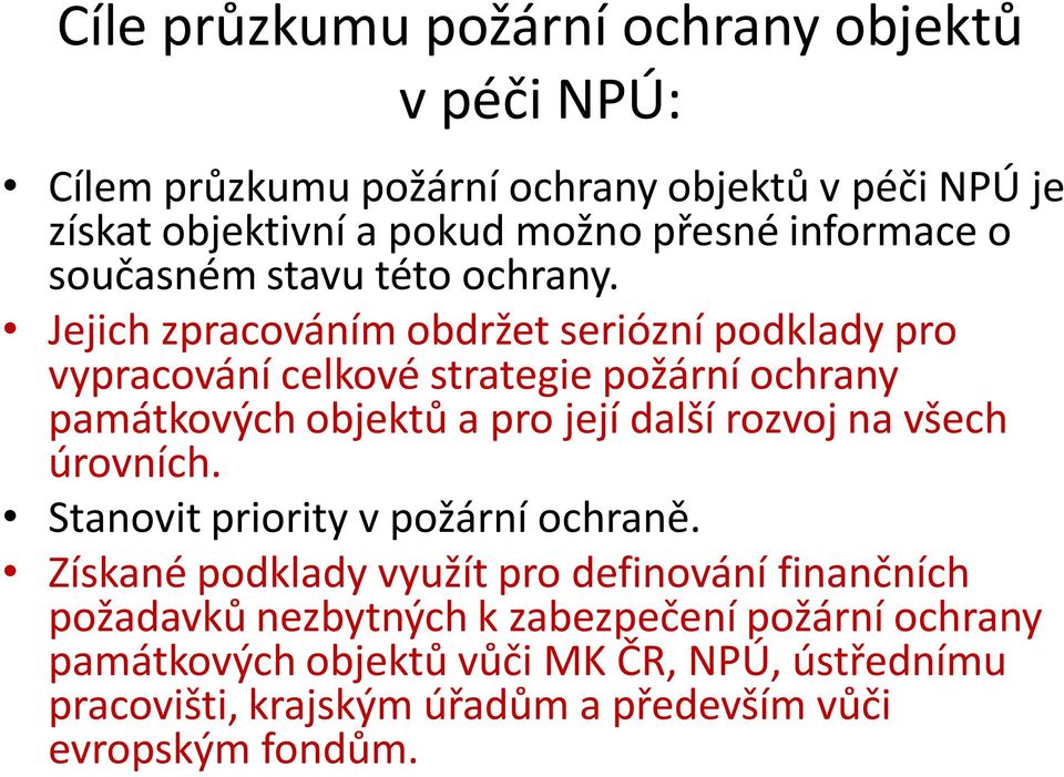 Jejich zpracováním obdržet seriózní podklady pro vypracování celkové strategie požární ochrany památkových objektů a pro její další rozvoj na všech