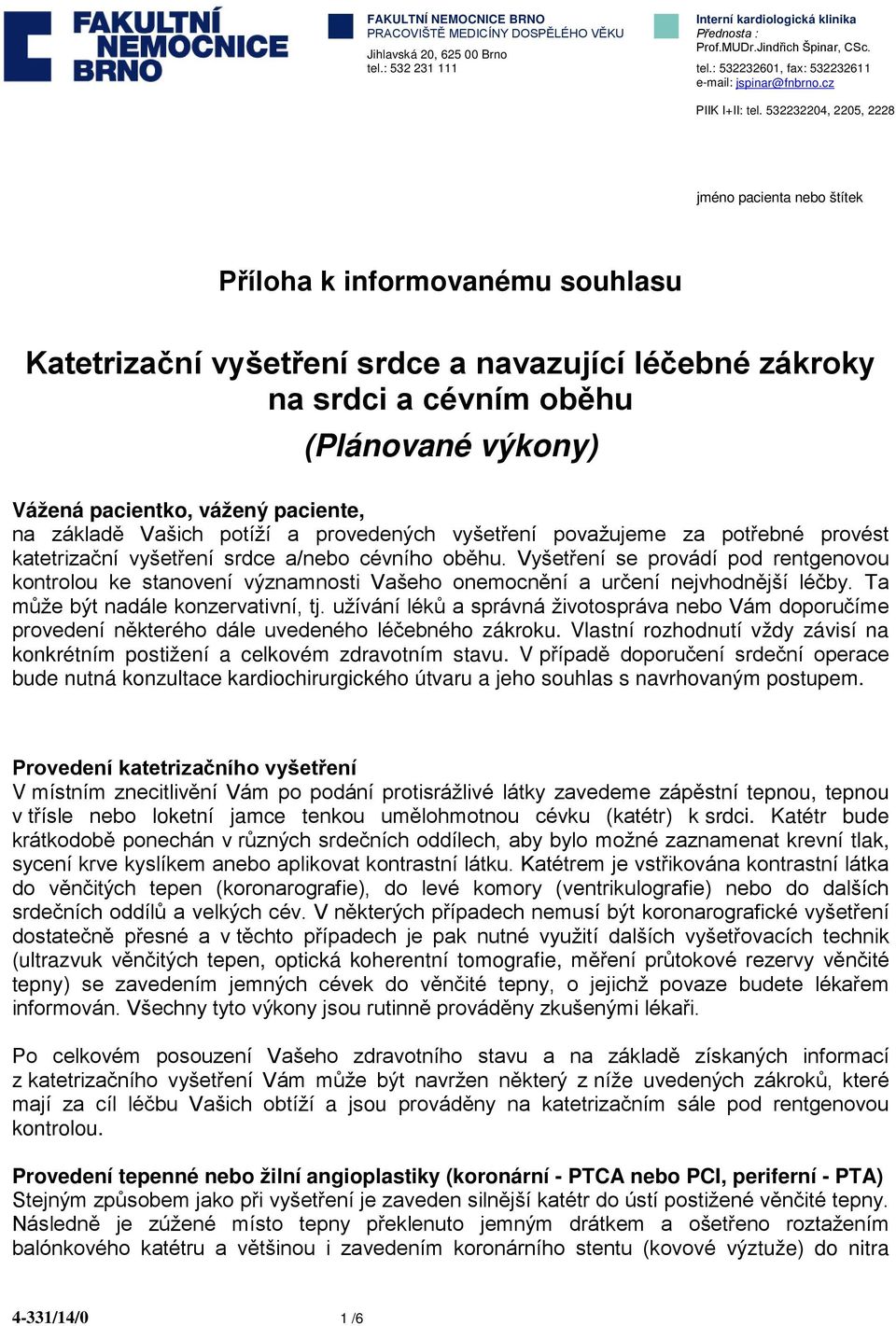 532232204, 2205, 2228 jméno pacienta nebo štítek Příloha k informovanému souhlasu Katetrizační vyšetření srdce a navazující léčebné zákroky na srdci a cévním oběhu (Plánované výkony) Vážená