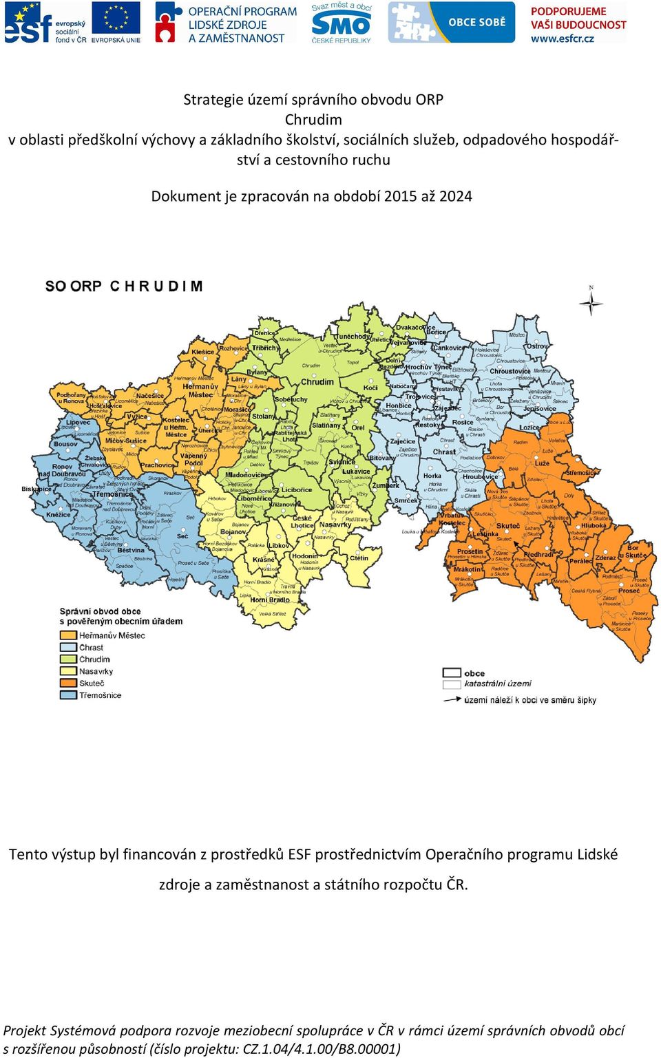 prostředků ESF prostřednictvím Operačního programu Lidské zdroje a zaměstnanost a státního rozpočtu ČR.