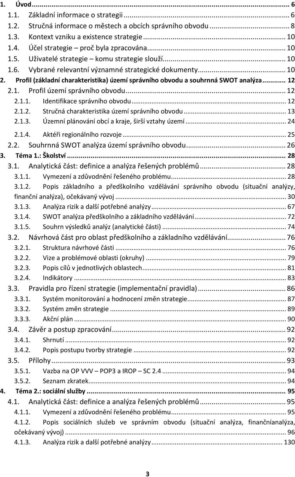 Profil (základní charakteristika) území správního obvodu a souhrnná SWOT analýza... 12 2.1. Profil území správního obvodu... 12 2.1.1. Identifikace správního obvodu... 12 2.1.2. Stručná charakteristika území správního obvodu.