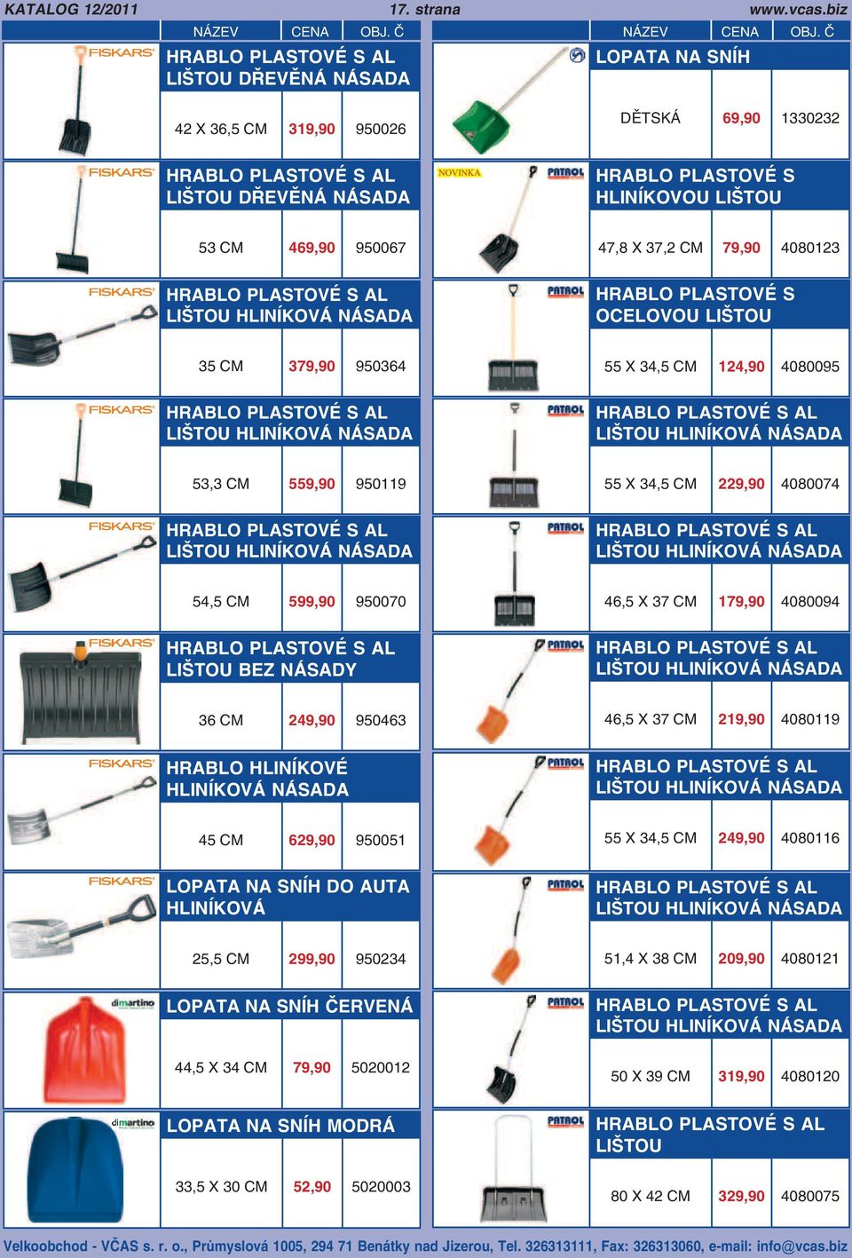 PLASTOVÉ S AL LIŠTOU HLINÍKOVÁ NÁSADA HRABLO PLASTOVÉ S OCELOVOU LIŠTOU 35 379,90 950364 55 X 34,5 124,90 4080095 HRABLO PLASTOVÉ S AL LIŠTOU HLINÍKOVÁ NÁSADA HRABLO PLASTOVÉ S AL LIŠTOU HLINÍKOVÁ