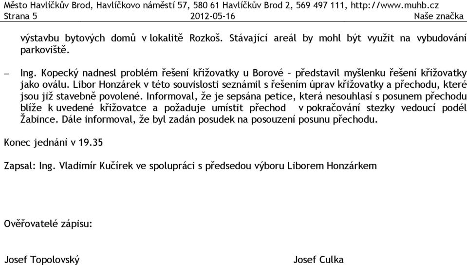 Libor Honzárek v této souvislosti seznámil s řešením úprav křižovatky a přechodu, které jsou již stavebně povolené.