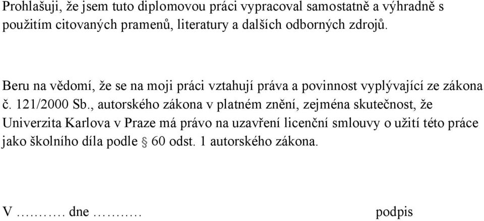 Beru na vědomí, že se na moji práci vztahují práva a povinnost vyplývající ze zákona č. 121/2000 Sb.
