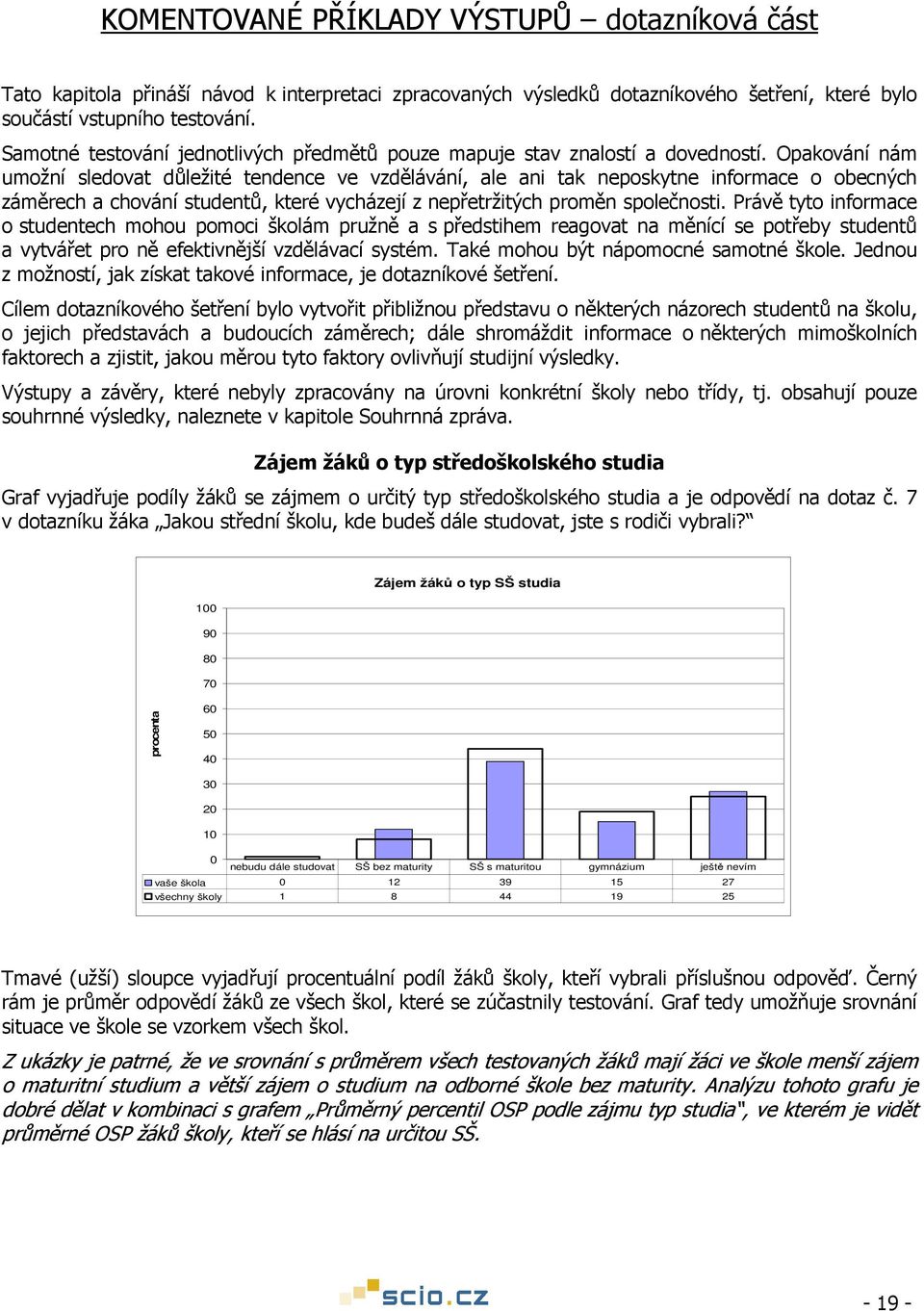 Opakování nám umožní sledovat důležité tendence ve vzdělávání, ale ani tak neposkytne informace o obecných záměrech a chování studentů, které vycházejí z nepřetržitých proměn společnosti.
