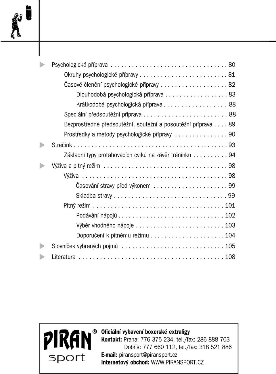 ... 89 Prostředky a metody psychologické přípravy............... 90 Strečink............................................ 93 Základní typy protahovacích cviků na závěr tréninku.
