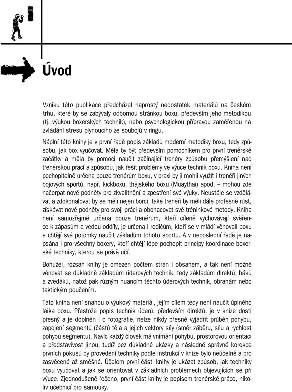 Náplní této knihy je v první řadě popis základů moderní metodiky boxu, tedy způ sobu, jak box vyučovat.