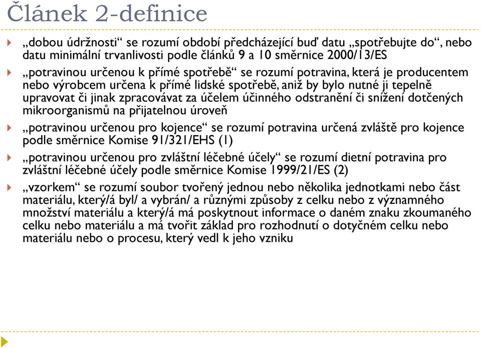 mikroorganismů na přijatelnou úroveň potravinou určenou pro kojence se rozumí potravina určená zvláště pro kojence podle směrnice Komise 91/321/EHS (1) potravinou určenou pro zvláštní léčebné účely