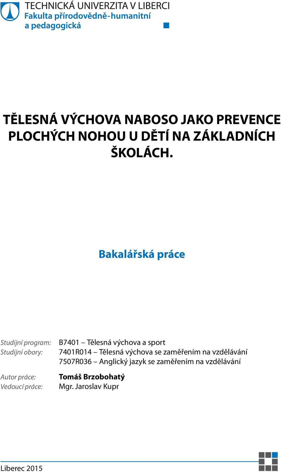 Tělesná výchova a sport 7401R014 Tělesná výchova se zaměřením na vzdělávání 7507R036