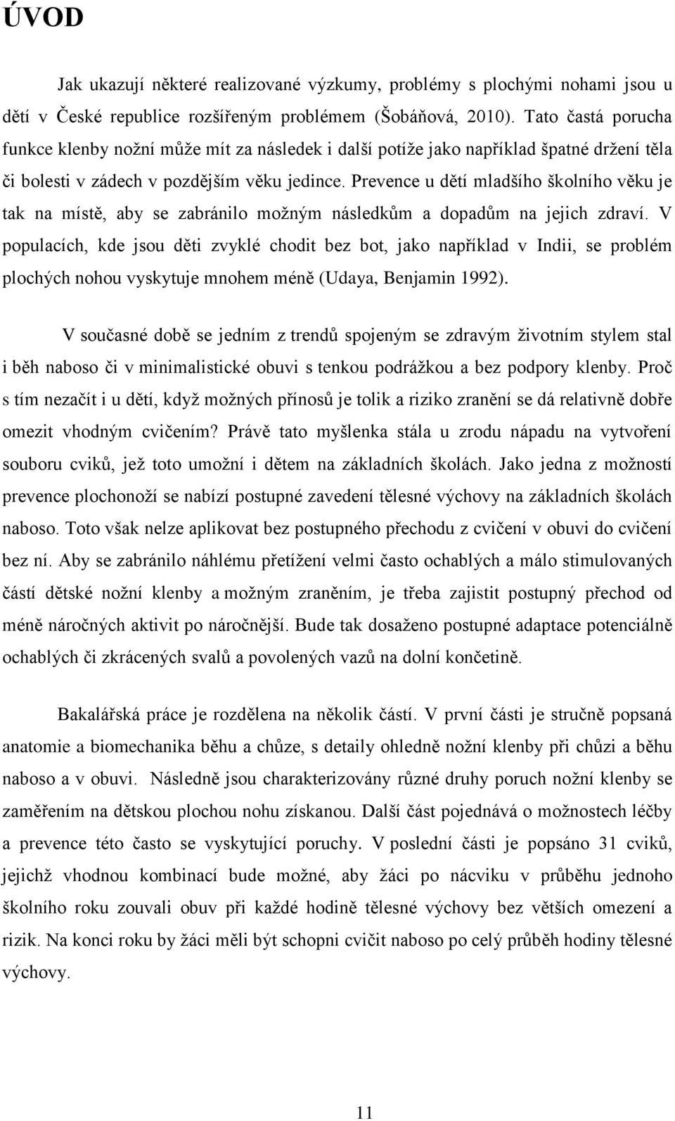 Prevence u dětí mladšího školního věku je tak na místě, aby se zabránilo možným následkům a dopadům na jejich zdraví.