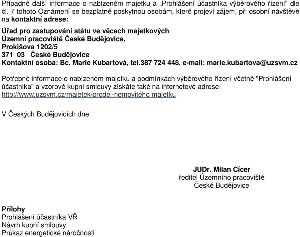 Prokišova 1202/5 371 03 České Budějovice Kontaktní osoba: Bc. Marie Kubartová, tel.387 724 448, e-mail: marie.kubartova@uzsvm.