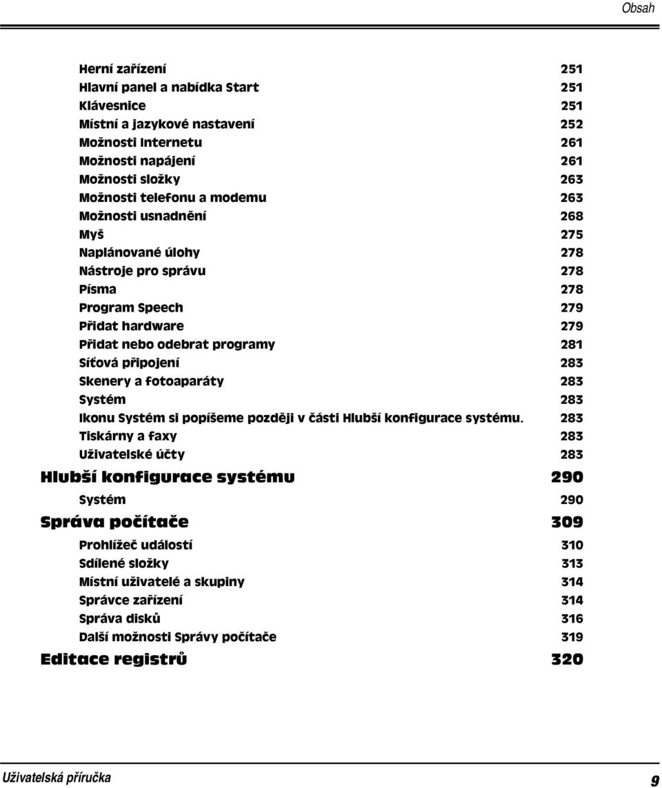 283 Skenery a fotoaparáty 283 Systém 283 Ikonu Systém si popíšeme později v části Hlubší konfigurace systému.