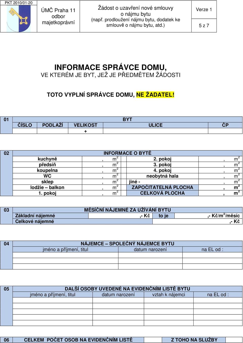 pokoj, m 2 WC, m 2 neobytná hala, m 2 sklep, m 2 jiné -, m 2 lodžie balkon, m 2 ZAPOČITATELNÁ PLOCHA, m 2 1.