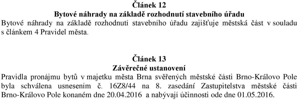 Článek 13 Závěrečné ustanovení Pravidla pronájmu bytů v majetku města Brna svěřených městské části Brno-Královo