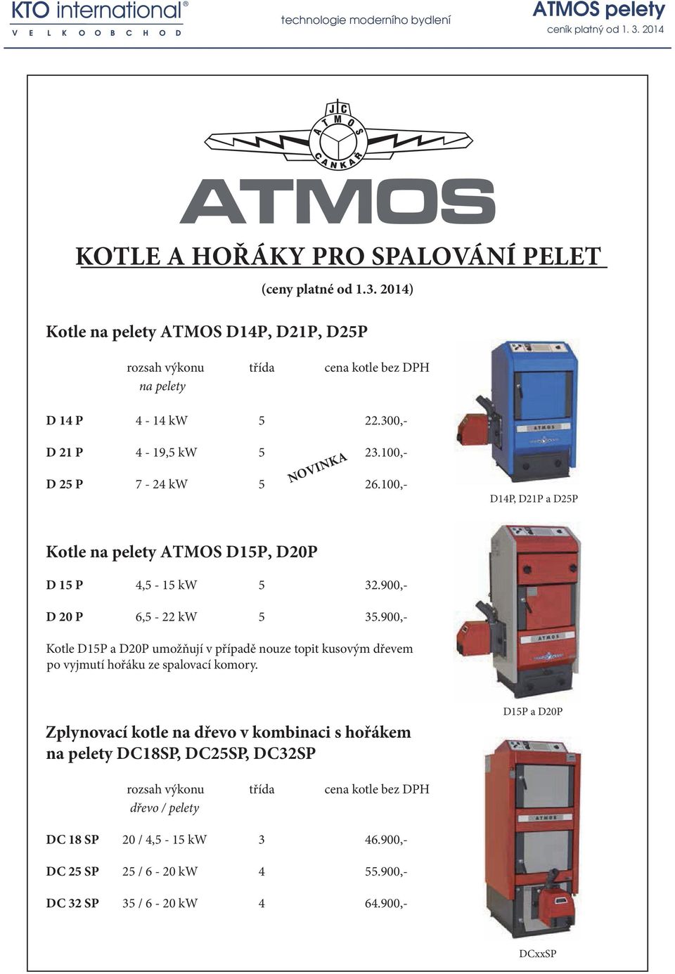 900,- Kotle D15P a D20P umožňují v případě nouze topit kusovým dřevem po vyjmutí hořáku ze spalovací komory.