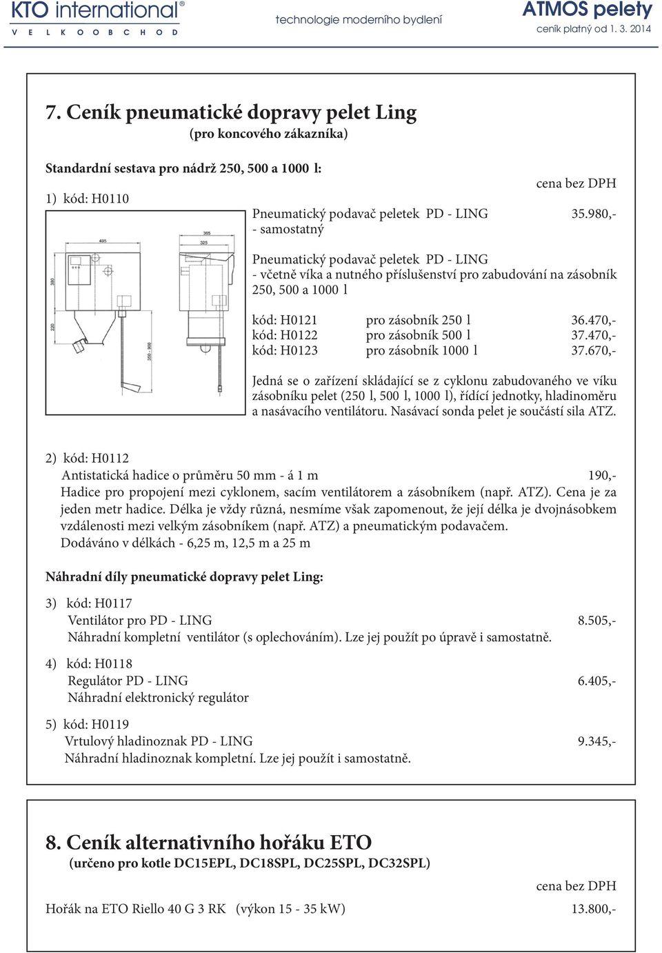 470,- kód: H0122 pro zásobník 500 l 37.470,- kód: H0123 pro zásobník 1000 l 37.